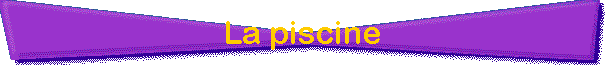 La piscine