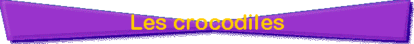 Les crocodiles